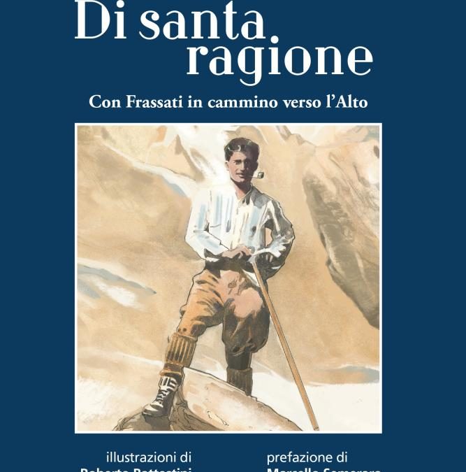 Di santa ragione. Con Frassati in cammino verso l’Alto. E. Gitto – M. Martinelli – L. Zardi, Editrice AVE, Roma, 2025