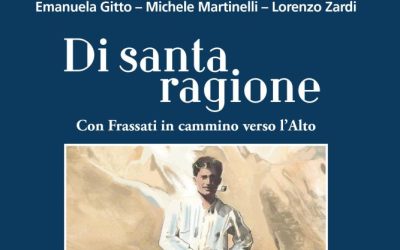 Di santa ragione. Con Frassati in cammino verso l’Alto. E. Gitto – M. Martinelli – L. Zardi, Editrice AVE, Roma, 2025