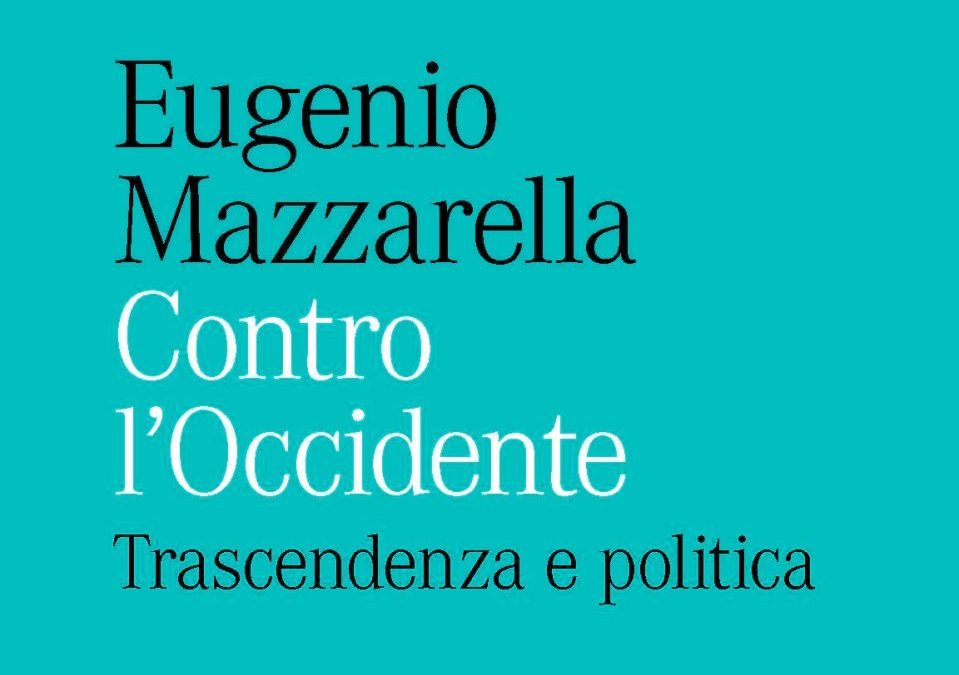 Eugenio Mazzarella, Contro l’Occidente. Trascendenza e politica, Castelvecchi, Roma 2025