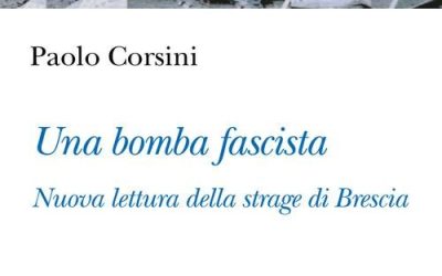 Paolo Corsini, Una bomba fascista. Nuova lettura della strage di Brescia, Brescia, Morcelliana, 2026, pp. 184