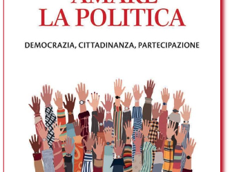 Amare la politica. Democrazia, cittadinanza, partecipazione